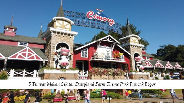 5 Tempat Makan Sekitar Dairyland Farm Theme Park Puncak Bogor
